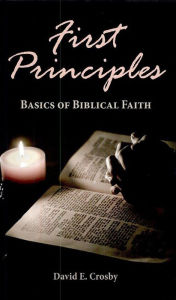 Title: First Principles: Basics of Biblical Faith, Author: David E. Crosby