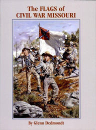 Title: The Flags of Civil War Missouri, Author: Glenn Dedmondt