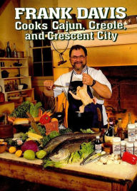 Title: Frank Davis Cooks Cajun Creole and Crescent City, Author: Frank Davis