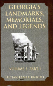 Title: Georgia's Landmarks Memorials and Legends: Volume 2, Part 1, Author: Lucian Lamar Knight