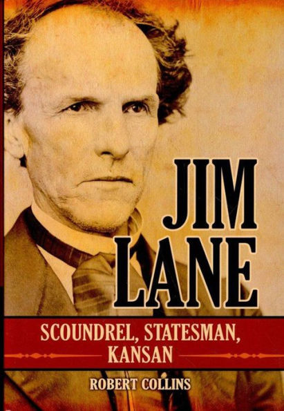 Jim Lane: Scoundrel, Statesman, Kansan