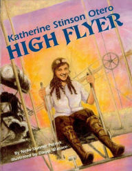 Title: Katherine Stinson Otero: High Flyer, Author: Neila Skinner Petrick