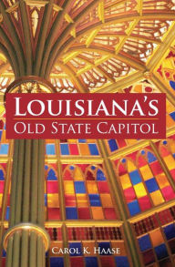 Title: Louisiana's Old State Capitol, Author: Carol K. Haase