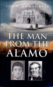 Title: The Man from the Alamo, Author: John Humphries