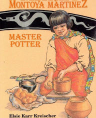 Title: Maria Montoya Martinez: Master Potter, Author: Elsie Karr Kreischer