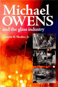 Title: Michael Owens and the Glass Industry, Author: Quentin Skrabec