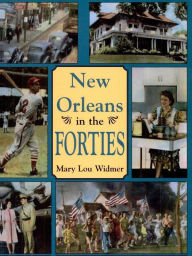 Title: New Orleans in the Forties, Author: Mary Lou Widmer