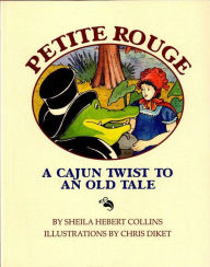 Title: Petite Rouge: A Cajun Twist to an Old Tale, Author: Sheila Hebert-Collins