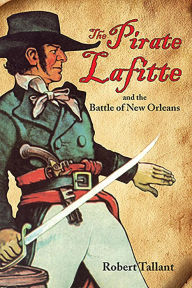 Title: The Pirate Lafitte and the Battle of New Orleans, Author: Robert Tallant