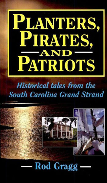 Planters, Pirates, and Patriots: Historical Tales from the South Carolina Grand Strand