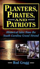 Planters, Pirates, and Patriots: Historical Tales from the South Carolina Grand Strand