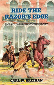 Title: Ride the Razor's Edge: The Younger Brothers Story, Author: Carl W. Breihan