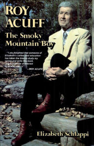 Title: Roy Acuff: The Smoky Mountain Boy, Author: Elizabeth Schlappi