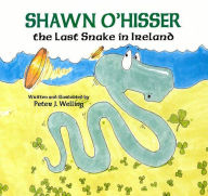 Title: Shawn O'Hisser, The Last Snake in Ireland, Author: Peter Welling
