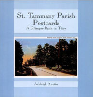 Title: St. Tammany Parish Postcards: A Glimpse Back in Time, Author: Ashleigh Austin