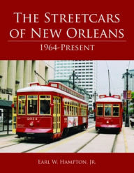 Title: The Streetcars of New Orleans: 1964-Present, Author: Earl Hampton