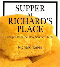 Title: Supper at Richard's Place: Recipes from the New Southern Table, Author: Richard L. Jones