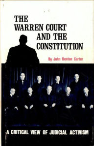 Title: The Warren Court and the Constitution: A Critical View of Judicial Activism, Author: John Denton Carter