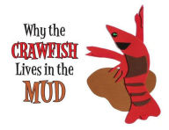 Title: Why the Crawfish Lives in the Mud, Author: Johnette Downing