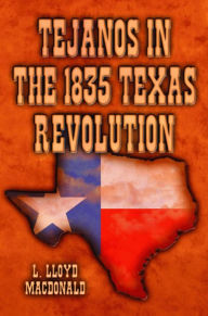 Title: Tejanos in the 1835 Texas Revolution, Author: L. Lloyd MacDonald