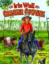 Title: Iris Wall, Cracker Cowgirl, Author: Carol Rey