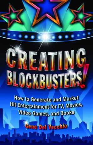 Creating Blockbusters!: How to Generate and Market Hit Entertainment for TV, Movies, Video Games, Books