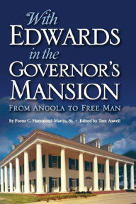 Title: With Edwards in the Governor's Mansion: From Angola to Free Man, Author: Forest C. Hammond