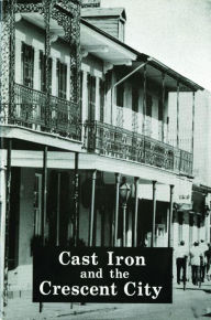 Title: Cast Iron and the Crescent City, Author: Pelican Publishing Company