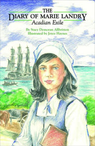 Title: The Diary of Marie Landry: Acadian Exile, Author: Stacy Demoran Allbritton
