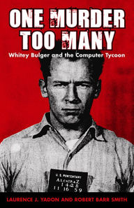 Title: One Murder Too Many: Whitey Bulger and the Computer Tycoon, Author: Laurence Yadon