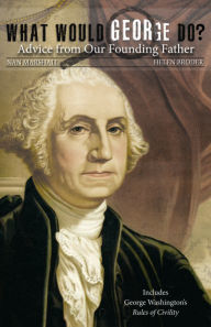 Title: What Would George Do?: Advice from Our Founding Father, Author: Nan Marshall