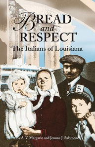 Title: Bread and Respect: The Italians of Louisiana, Author: A. Margavio