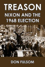 Treason: Nixon and the 1968 Election