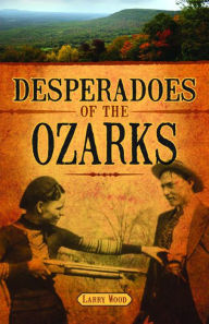 Title: Desperadoes of the Ozarks, Author: Larry Wood