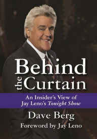 Title: Behind the Curtain: An Insider's View of Jay Leno's Tonight Show, Author: Dave Berg