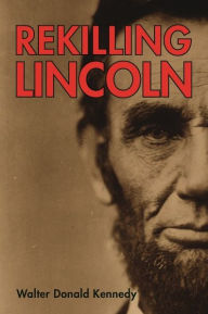 Title: NEWRekilling Lincoln, Author: Walter Kennedy