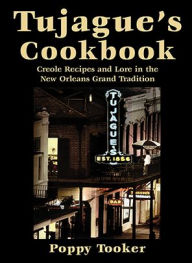 Title: Tujague's Cookbook: Creole Recipes and Lore in the New Orleans Grand Tradition, Author: Poppy Tooker
