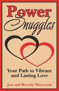 Title: Power Snuggles: Your Path to Vibrant and Lasting Love, Author: Meyerson Auhtor