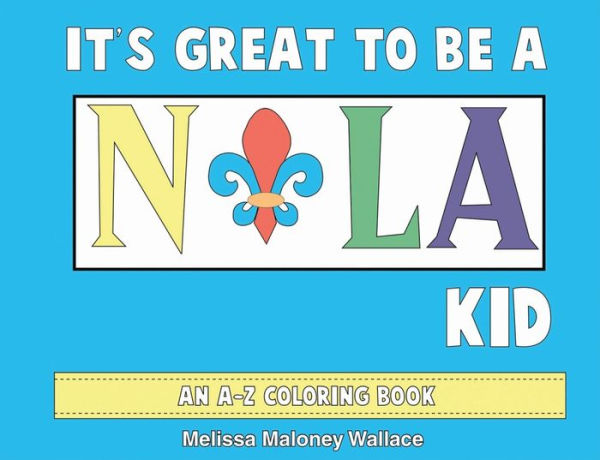 It's Great to Be a NOLA Kid: An A-Z Coloring Book