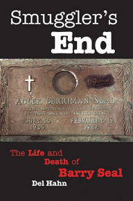 Ebook downloads in txt format Smuggler's End: The Life and Death of Barry Seal by Del Hahn