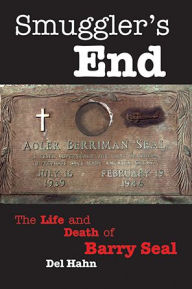 Textbook ebook download free Smuggler's End: The Life and Death of Barry Seal by Del Hahn (English literature) 9781455621002