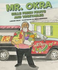 Title: Mr. Okra Sells Fresh Fruits and Vegetables, Author: Lashon Daley