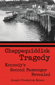 Title: Chappaquiddick Tragedy: Kennedy's Second Passenger Revealed, Author: Donald Frederick Nelson