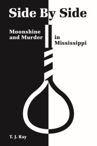 Title: Side by Side: Moonshine and Murder in Mississippi, Author: T. J. Ray