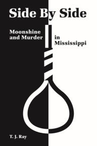 Title: NEWSide by Side: Moonshine and Murder in Mississippi, Author: T. J. Ray