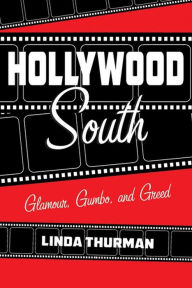 Title: NEWHollywood South: Glamour, Gumbo, and Greed, Author: Linda Thurman