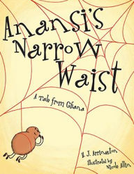 Title: Anansi's Narrow Waist: A Tale from Ghana, Author: H. Arrington