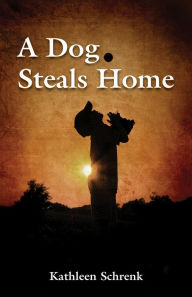 Title: A Dog Steals Home, Author: Kathleen Schrenk