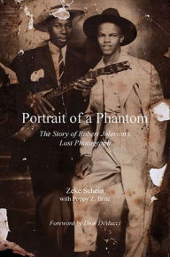 Title: Portrait of a Phantom: The Story of Robert Johnson's Lost Photograph, Author: Hesk Y Vito