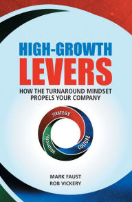 Title: High-Growth Levers: How the Turnaround Mindset Propels Your Company, Author: Mark Faust